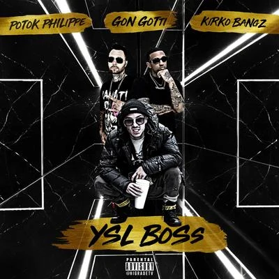 Gon Gotti/Kirko Bangz/Potok Philippe YSL Boss