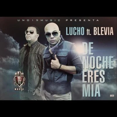 Blevia/Lucho De Noche Eres Mia (feat. Blevia)