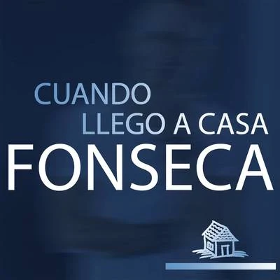 Fonseca Cuando Llego a Casa