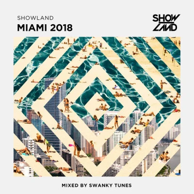 Swanky Tunes Showland - Miami 2018 (Mixed by Swanky Tunes)