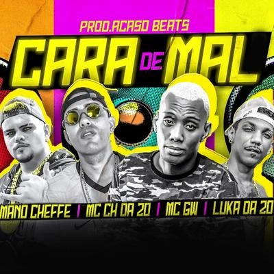 Mc Ch da Z.O/Mano Cheffe/Luka da Z.O Cara de Mal (feat. Mc Gw)