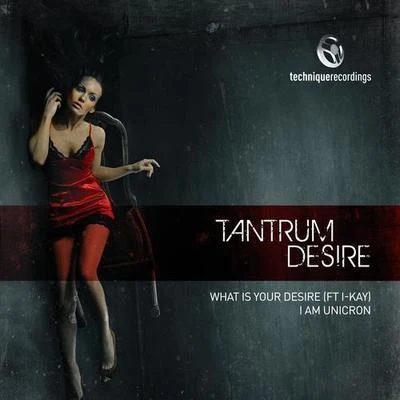 Tantrum Desire/I-Kay What Is Your Desire