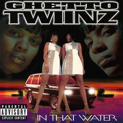 Ghetto Twiinz In That Water