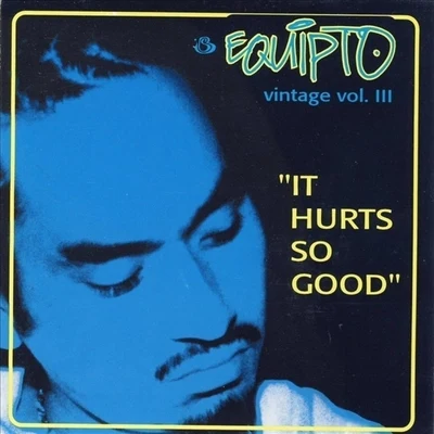 Equipto Vintage, Vol. III: It Hurts So Good