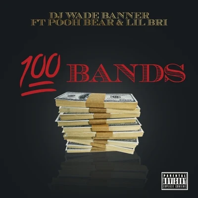 DJ Wade Banner 100 Bands (feat. Pooh Bear & Lil Bri)