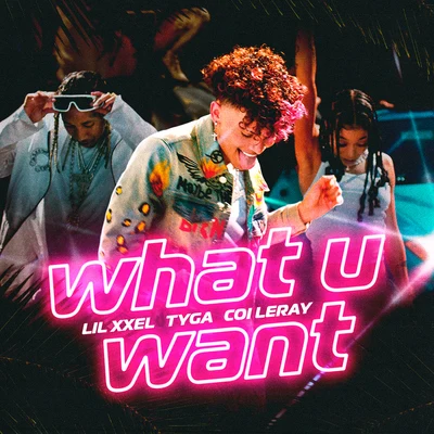 Lil Xxel/Tyga/Coi Leray What U Want