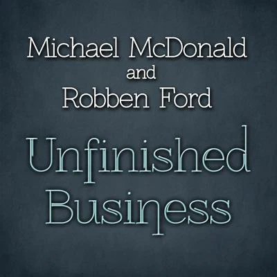 Michael McDonald/Robben Ford Unfinished Business