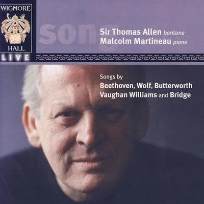 Malcolm Martineau/Sir Thomas Allen Wigmore Hall Live - Songs By Beethoven, Wolf, Butterworth, Vaughan Williams, And Bridge