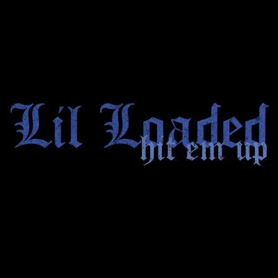 Lil Loaded Hit Em Up