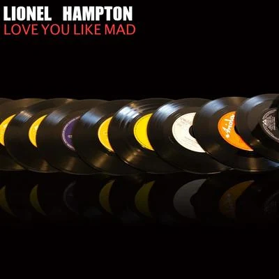 Lionel Hampton and His Orchestra Love You Like Mad