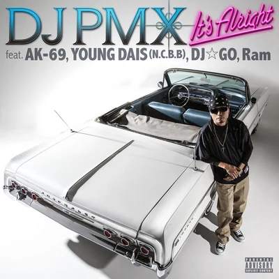 DJ PMX It's Alright feat. AK-69, YOUNG DAIS (N.C.B.B), DJ☆GO, Ram