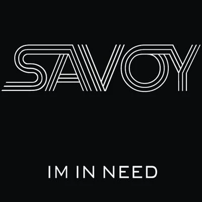 Savoy Im In Need