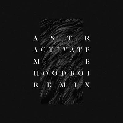 ASTR Activate Me (Hoodboi Remix)