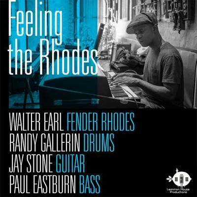 Randy Gallerin/Jay Stone/Paul Eastburn/Walter Earl Feeling The Rhodes (feat. Randy Gallerin, Jay Stone & Paul Eastburn)