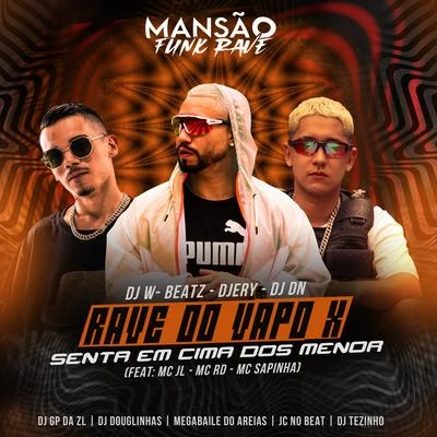 DJ DN/Dj W-Beatz/DJ Ery Rave do Vapo X Senta em Cima dos Menor (feat. Mc Rd, Mc Sapinha, mc jl, DJ Tezinho, GP DA ZL, DJ Douglinhas, Megabaile Do Areias, JC NO BEAT & MANSÃO