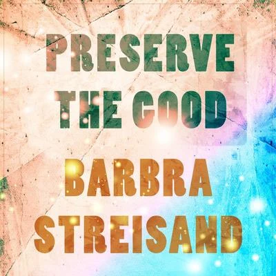 Barbra Streisand/Jack Carroll/Rosemary Jun & Jack Carroll Preserve The Good