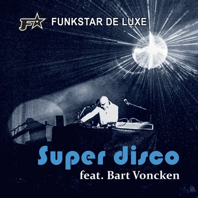 Bart Voncken/Funkstar de Luxe Super Disco (feat. Bart Voncken)