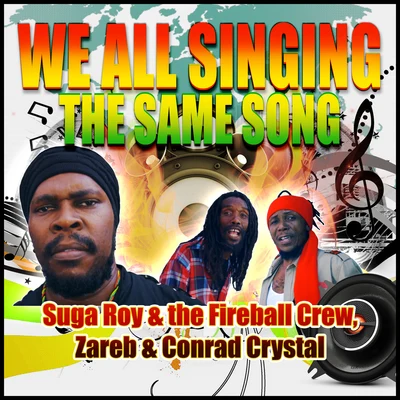 Conrad Crystal/Zareb/sugar O喻 & the fireball crew We All Singing the Same Song