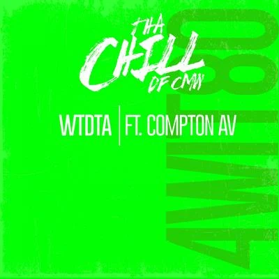 Tha Chill/Compton AV WTDTA (feat. Compton AV)