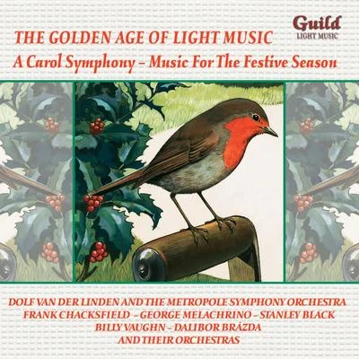 Metropole Orkest/Frank Chacksfield Orchestra/Billy Vaughn Orchestra/Melachrino Orchestra/Stanley Black Orchestra/Dalibor Brázda Orchestra The Golden Age of Light Music: A Carol Symphony – Music for the Festive Season