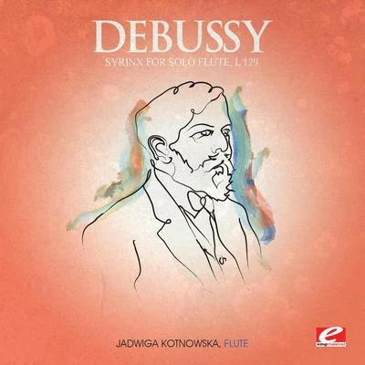 Jadwiga Kotnowska Debussy: Syrinx for Solo Flute, L. 129 (Digitally Remastered)