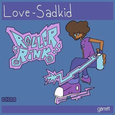 love-sadKiD/garrett Roller Rink