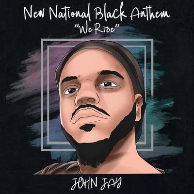 John Jay New National Black Anthem (We Rise)