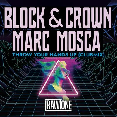 Block & Crown/Marc Mosca Throw Your Hands Up (Club Mix)