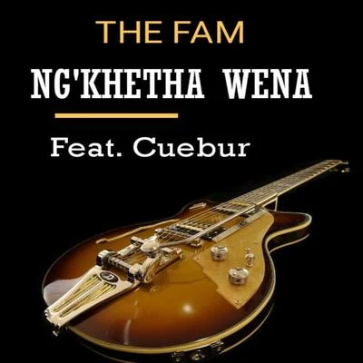 Cuebur/The Fam Ngikhetha Wena