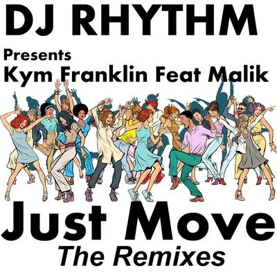 Malik/Kym Franklin/DJ Rhythm Just Move (Remixes)