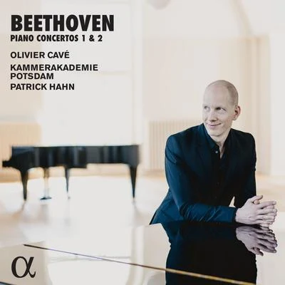 Kammerakademie Potsdam/Patrick Hahn/Olivier Cavé Beethoven: Piano Concertos 1 & 2