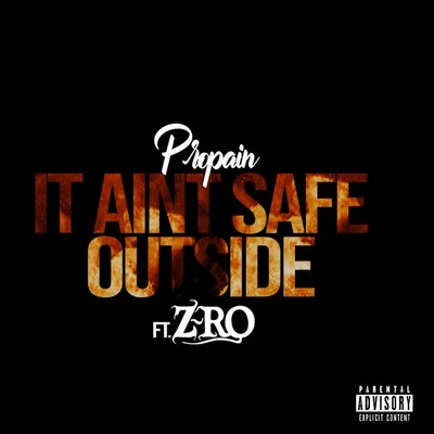 Z-Ro/Propain It Ain’t Safe Outside (feat. Z-Ro)