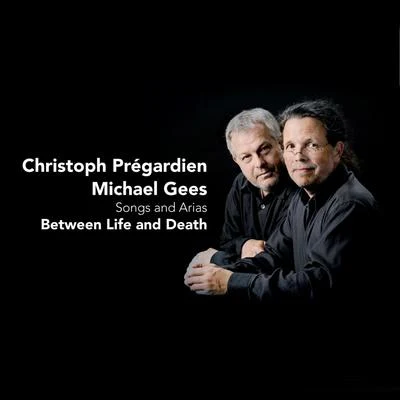 Christoph Prégardien Between Life and Death - Songs and Arias