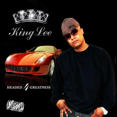 King Lee Headed 4 Greatness