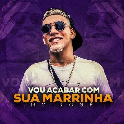 Mc Rogê Vou Acabar Com Sua Marrinha