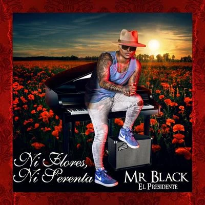 Mr Black El Presidente Ni Flores, Ni Serenatas