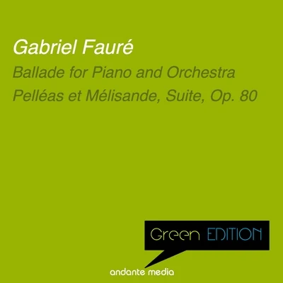 Grant Johannesen Green Edition - Fauré: Ballade for Piano and Orchestra & Pelléas et Mélisande, Suite, Op. 80