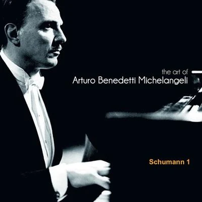 Arturo Benedetti Michelangeli The Art of Arturo Benedetti Michelangeli: Schumann, 1