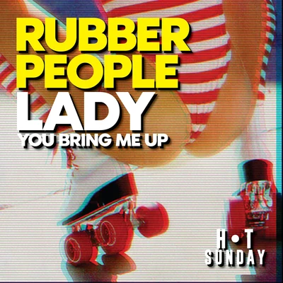 Rubber People Lady (You Bring Me Up)