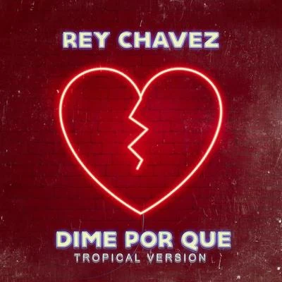 Rey Chavez Dime Por Qué (Tropical Version)