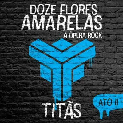 Titãs Doze Flores Amarelas - A Ópera Rock (Ato II)