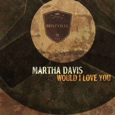 Martha Davis Would I Love You