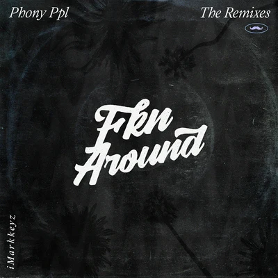 Phony Ppl Fkn Around (iMarkkeyz Remix)