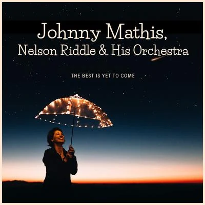 Johnny Mathis/Nelson Riddle & His Orchestra The Best Is yet to Come