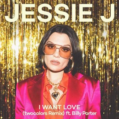 Jessie J/twocolors/Billy Porter I Want Love (twocolors Remix)