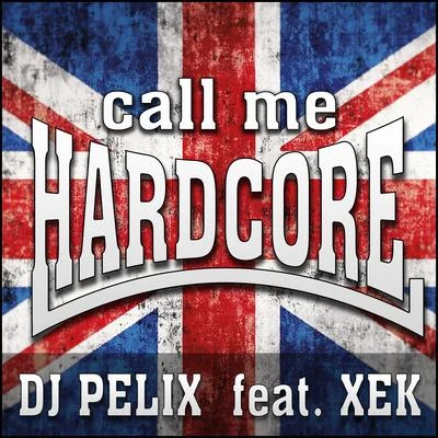 DJ Pelix Call Me Hardcore (feat. Xek)