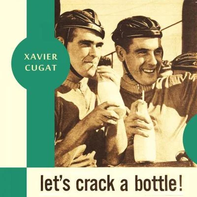 Xavier Cugat Lets Crack a Bottle