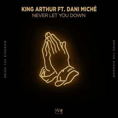 King Arthur/Dani Miche Never Let You Down