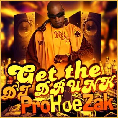 ProHoeZak Get The Dj Drunk