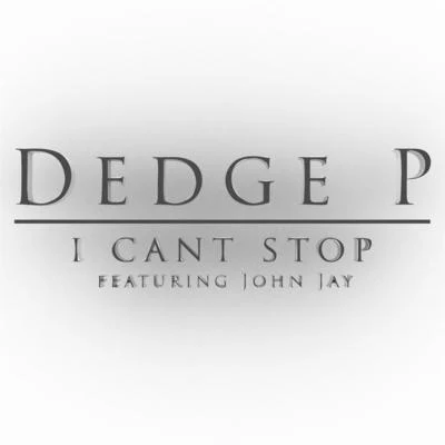 John Jay/Dedge P I Can't Stop (feat. John Jay)